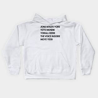 JONE WASTE YORE  TOYE MONME  YORALL REDIII  THE VOICE INSOIDE  MOYE YEDD Kids Hoodie